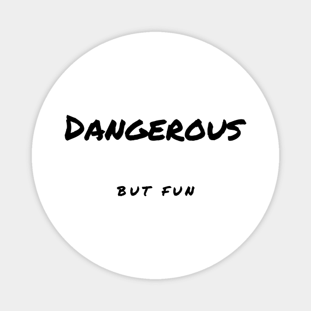 Dangerous but Fun Magnet by Cranky Goat